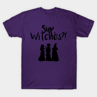 Sup, witches?! T-Shirt